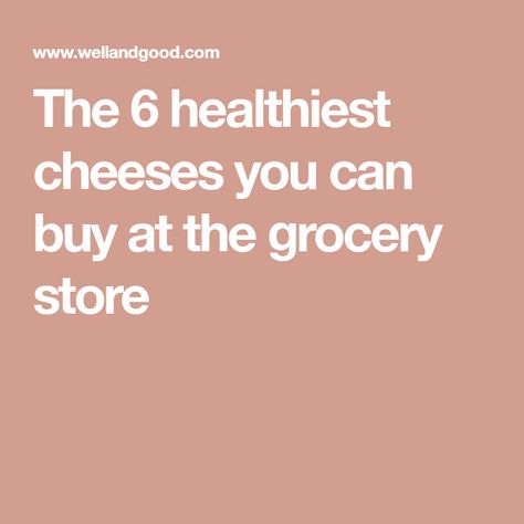 The 6 healthiest cheeses you can buy at the grocery store Healthiest Cheese, Sliced Cheese, Healthy Cheese, Registered Dietitian, Healthy Foods, Real Talk, Get Healthy, Grocery Store, Good Food