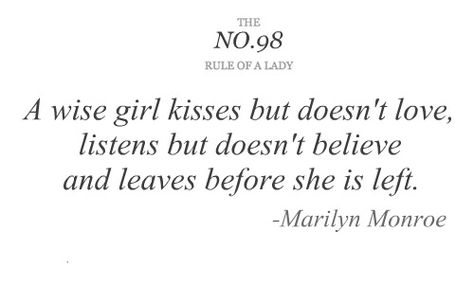 "A wise girl kisses, but doesn't love. Listens but doesn't believe and leaves before she is left. " Marilyn Monroe Rule Of A Lady, Lady Rules, Lady Quotes, Marilyn Monroe Quotes, Wise Girl, Elegant Lady, A Lady, Real Quotes, Pretty Words