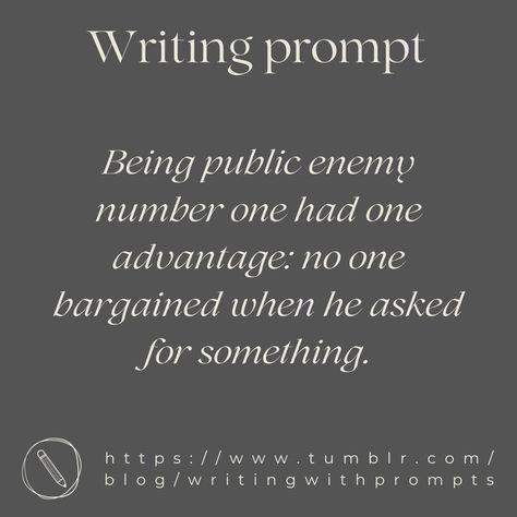 Being public enemy number one had one advantage : no one bargained when he asked something. Antihero Writing Prompts, Prompt Writing, Prompts Writing, Fantasy World Map, Public Enemy, Sentence Writing, Story Prompts, Writing Prompt, Writing Ideas