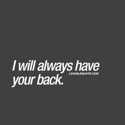 1/9/18 for sure!! I Always Have Your Back Quotes, I Will Always Have Your Back Quotes, Have Your Back Quotes, Lovable Quotes, Back Quotes, I Have Your Back, Great Love Quotes, I Miss You Quotes For Him, I Got Your Back