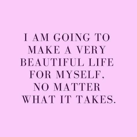 I Am Going To Make A Beautiful Life For Myself, Career Manifestation, Inspire Others Quotes, 18th Bday, A Beautiful Life, Manifestation Affirmations, What It Takes, 4 Months, Beautiful Life