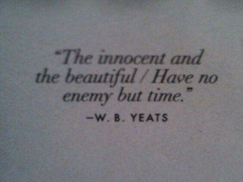 Quotes About Being Innocent, Quotes On Innocence, Wb Yeats Quotes, Quotes About Innocence, Innocent Quotes, Yeats Quotes, Yeats Poems, Innocence Quotes, Wb Yeats