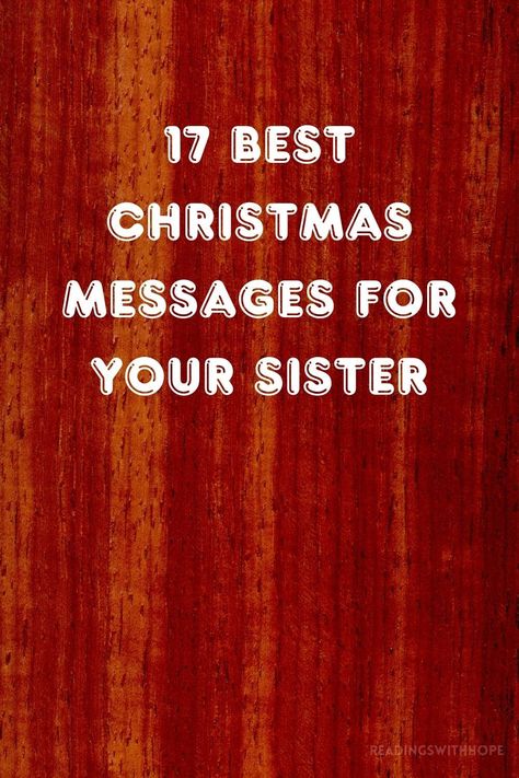 Celebrate your bond with the 17 best Christmas messages for your sister. These heartfelt messages convey love and appreciation during the holidays. Sister Christmas Quotes, Sister Christmas Card Ideas, Christmas Card For Sister, Christmas Wishes For Sister, Xmas Wishes Messages, Simple Christmas Message, Christmas Greeting Card Messages, Best Christmas Messages, Letter To My Sister