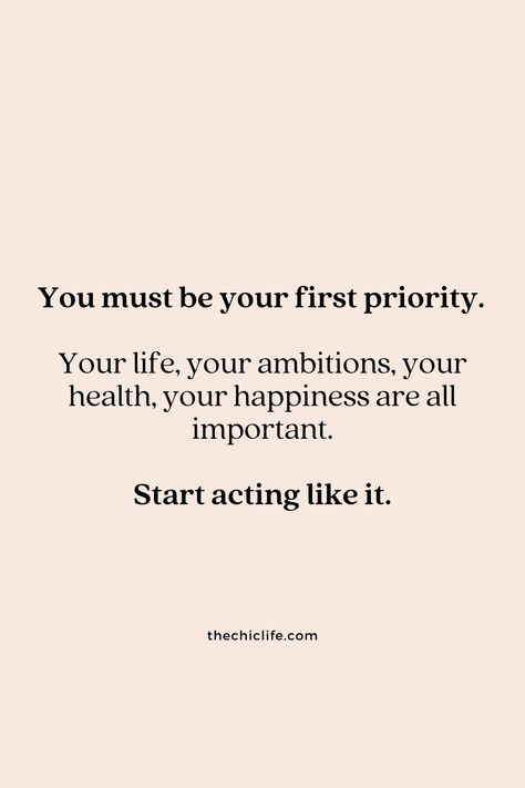 Quote graphic says: You must be your first priority. Your life, your ambitions, your health, your happiness are all important. Start acting like it. Self Priority, Prioritize Health, Make Yourself Happy, Prioritize Yourself, Vision Board Images, Make Yourself A Priority, You Are Important, Morning Affirmations, Strong Motivation