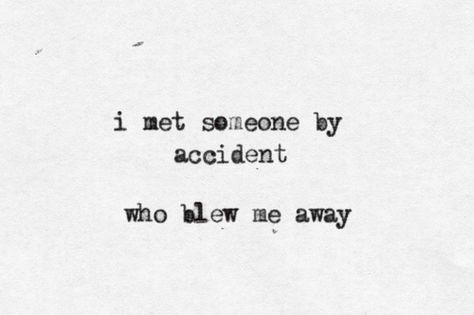 i met someone by accident who blow me away Someone New Quotes, Meet Someone Quotes, Unexpected Love Quotes, Love Quotes Funny, Someone New, Sweet Words, Meeting Someone, New Quotes, Romantic Quotes