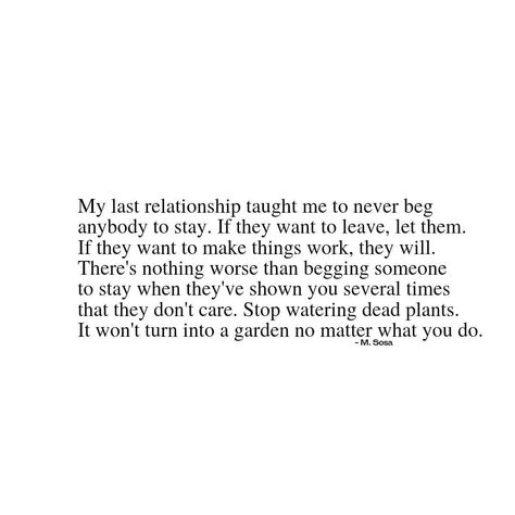 Don’t Beg For Friendship, Don’t Leave Me Quotes Relationships, Shouldnt Have To Beg Relationships, Take It Or Leave It Quotes, You Shouldn’t Have To Beg, They All Leave Quotes, Dont Beg Quotes, Don’t Beg, Begging Someone To Stay