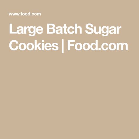 Large Batch Sugar Cookies | Food.com Large Batch Sugar Cookie Recipe, No Bake Sugar Cookies, Soft Sugar Cookies, Cutout Sugar Cookies, Bulk Food, Drop Cookies, Spice Cookies, Cookie Mix, White Flour