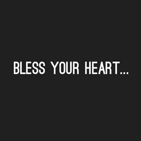 Bless Your Heart Quotes Funny, Bless Your Heart Quotes, Gods Blessings Quotes, Your Heart Quotes, Heart Sayings, Bless Your Heart, Trey Songz, Blessed Quotes, Southern Girl