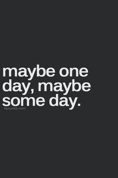 One Day Ill Find Love Quotes, One Day Everything Will Be Ok Quote, Maybe One Day Quotes, One Day Quotes, Ill Be Ok, It Will Be Ok Quotes, Dream Within A Dream, Everything Will Be Ok, Falling In Love Quotes