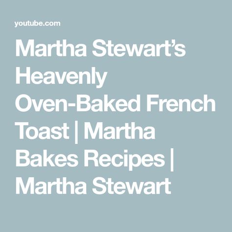 Martha Stewart’s Heavenly Oven-Baked French Toast | Martha Bakes Recipes | Martha Stewart Oven French Toast, Oven Baked French Toast, Toast For Breakfast, Bake Sweets, Baked French Toast, Martha Stewart Recipes, Grout Cleaning, French Toast Bake, Cute French Bulldog