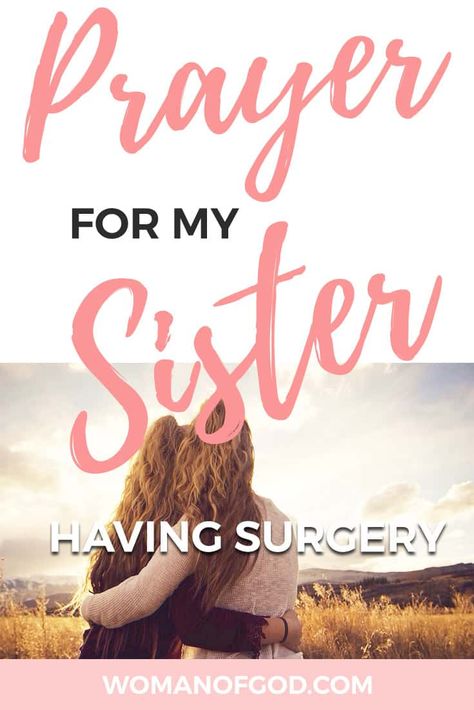 Prayer For My Sister Having Surgery via @awomanofgod Prayers For Sister Healing, Prayer Before Surgery Quotes Families, Prayers For Surgery For Someone, Prayers For My Sisters, Praying For Sister, Prayers For My Sister Healing, Praying For My Sister Strength, Prayers For Health And Healing For My Sister, Prayer Before Surgery For Loved One