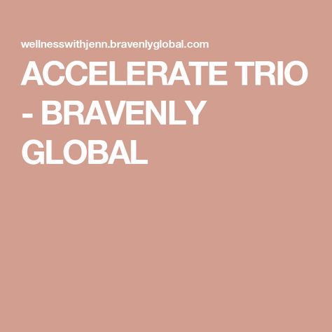 ACCELERATE TRIO - BRAVENLY GLOBAL Bravenly Global, Strawberry Crush, Strawberry Kiwi, Nursing Mother, Body Balance, Specific Goals, Active Life, Triple Threat, Blue Raspberry