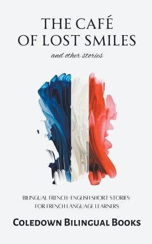 The Café of Lost Smiles and Other Stories: Bilingual French-English Short Stories for French Language Learners a book by Coledown Bilingual Books Horror Literature, English Short Stories, Spring Reading, Language Acquisition, The Art Of Storytelling, Bilingual Education, French Language Learning, History Humor, Fiction And Nonfiction