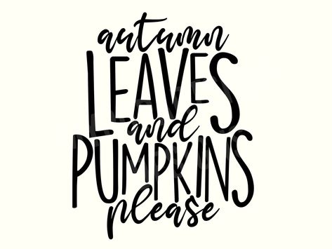 Fall Sayings For Chalkboard, Autumn Sayings, Fall Sayings, Autumn Leaves And Pumpkins Please, Brush Holders, Fall Designs, Thanksgiving Svg, Pumpkin Svg, Pumpkin Png