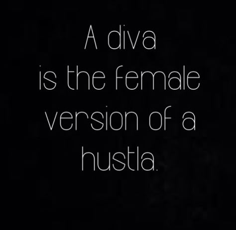 Diva! Diva Is A Female Version Of A Hustla, Diva Core, Diva Aesthetic, Cutie Quote, Money Vision Board, Diva Quotes, Positive Energy Quotes, Words Worth, Truth Quotes