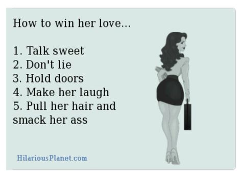 How to win her love : Smack that ass. Rotten Ecards, E Card, Ecards Funny, Bones Funny, The Words, Make Me Smile, Favorite Quotes, I Laughed, Her Hair