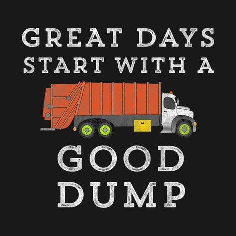 Garbage In Garbage Out, Construction Quotes, Trucking Humor, Bullet Journal Mental Health, Garbage Dump, Truck Quotes, Jokes About Men, Good Morning Today, Garbage Collection