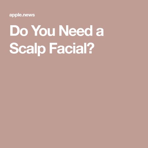 Do You Need a Scalp Facial? Scalp Facial, Scalp Massage, Hair Fall, Fall Hair, Do You Need, Massage, Hair Care, Facial, Benefits