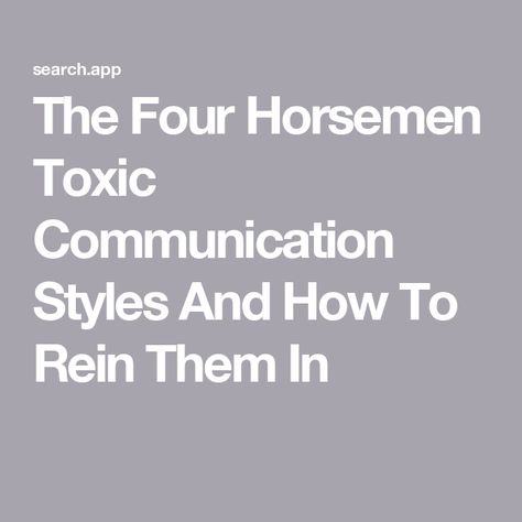 The Four Horsemen Toxic Communication Styles And How To Rein Them In Toxic Communication, Gottman Four Horsemen, Circle Of Security, The Four Horsemen, John Gottman, Troubled Relationship, Brain Connections, Healthy Communication, Communication Styles