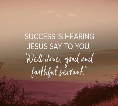 Success is hearing Jesus say to you "Well done good and faithful servant" Servant Quotes, Good And Faithful Servant, Motivational Verses, Faith Sign, Ayat Alkitab, Scripture Pictures, Bible Motivation, Christian Motivation, Prayers For Healing