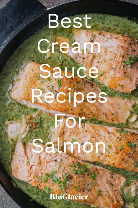 BluGlacier blog shares the best cream sauce recipes for salmon on the blog. Salmon With Cream Sauce Over Rice, Creamy Fish Sauce Recipes, Salmon With Garlic Cream Sauce, Creamy Sauce For Salmon, Cream Sauce Salmon, Cream Sauce For Fish, Creamed Salmon, Fish With Cream Sauce, Sauces For Salmon