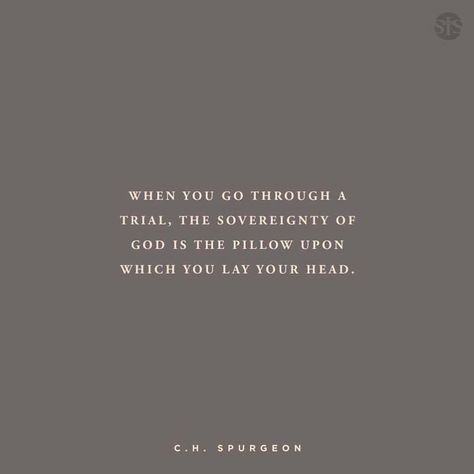 "When you go through a trial, the sovereignty of God is the pillow upon which you lay your head." (C.H. Spurgeon) #CHSpurgeon… Bible Binder, Motiving Quotes, Sovereignty Of God, Nighttime Prayer, Find Purpose, Worship Quotes, Spurgeon Quotes, Inner Peace Quotes, In Christ Alone