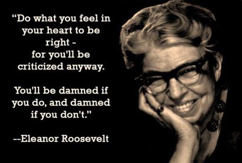 Need Some Eleanor Roosevelt Love? Elenore Roosevelt, Eleanor Roosevelt Quotes, Criticism Quotes, Roosevelt Quotes, Notable Quotes, Eleanor Roosevelt, Nelson Mandela, Inspirational People, Quotes Words