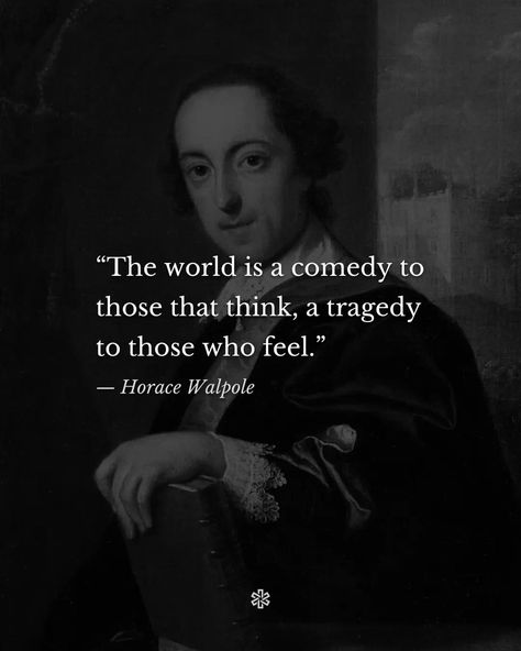 Philosophy Quotes | “The world is a comedy to those that think, a tragedy to those who feel.” — Horace Walpole • For more: @philosophors ✱ ﹋ #HoraceWalpole | Instagram Tragedy Quote, Tragedy Quotes, Horace Walpole, Free Thinker, Quotes On Instagram, Joker Quotes, Special Quotes, Philosophy Quotes, Write It Down