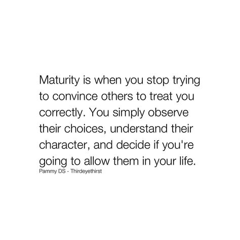 Thirdeyethirst | Maturity is recognizing that you can’t control how others treat you but can control your response. It means stepping back and observing… | Instagram Stop Treating Me Like An Option Quotes, Quotes For Maturity, Don’t Recognize Myself Quotes, Maturity Is When Quotes, Out Of My Control Quotes, Observing Quotes, No Response Is A Response Quote, Quotes About Maturity, Maturity Is When