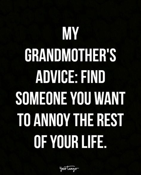 "My grandmother's advice: find someone you want to annoy the rest of your life." Cute Marriage Quotes, Funny Wife Quotes, Best Marriage Quotes, Love Him Quotes, Good Marriage Quotes, Quotes About Marriage, Wedding Quotes Funny, Marriage Quotes Funny, Wife Humor