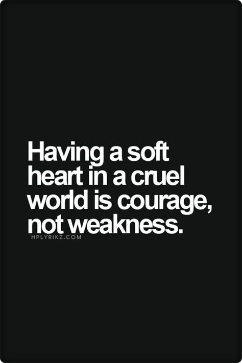 Having a soft heart in a cruel world is courage, nor weakness. #quotes #postive affirmations // Pretty Perfect Living Quote Of The Week, Soft Heart, Best Inspirational Quotes, E Card, Common Sense, Dog Owner, Living Life, Quotable Quotes, A Quote