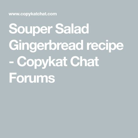 Souper Salad Gingerbread recipe - Copykat Chat Forums Souper Salad Gingerbread Recipe, Salad Copycat Recipes, Copycat Salad Recipes, Copycat Salad, Salad Copycat, Recipes Copycat, Copy Cat Recipe, Vegetable Soup Recipe, Candied Orange Peel