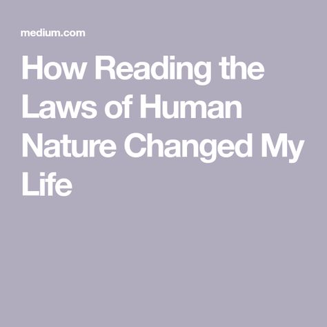 How Reading the Laws of Human Nature Changed My Life Laws Of Human Nature Quotes, The Laws Of Human Nature, Human Nature Quotes, My Strength And Weakness, Books Ideas, Make Money From Pinterest, How To Read People, Robert Greene, Perspective On Life