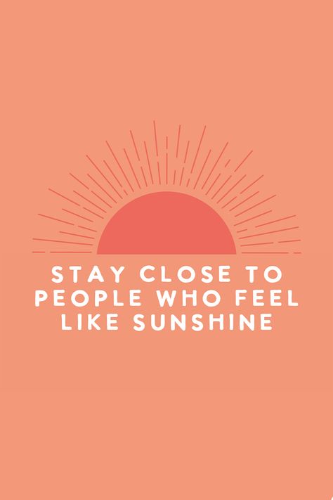 April 18, 2023. Cute inspiring quote poster. Keep those who make you feel good close. Stay Close To People Who Feel Sunshine, People Who Feel Like Sunshine, Stay Close To People, Sunshine Art, Prints Illustration, Sunshine Quotes, Quote Poster, Quote Posters, Quote Prints