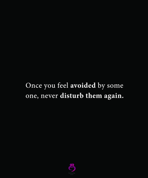 Once you feel avoided by some one, never disturb them again. #relationshipquotes #womenquotes Once You Feel Avoided By Someone Never Disturb Them Again, When You Feel Avoided By Someone Quotes, I Will Never Disturb You Again, Sorry To Disturb You Quotes, Do Not Disturb Quotes Feelings, I Won't Disturb You Anymore Quotes, Avoiding Quotes Feelings Relationships, Dont Disturb Anyone Quotes, Never Disturb Anyone Quotes