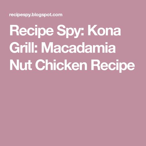 Macadamia Nut Chicken, White Cheddar Mashed Potatoes, Kona Grill, Cheddar Mashed Potatoes, Recipe Sauce, White Cheddar Cheese, Macadamia Nut, Macadamia Nuts, Top Recipes