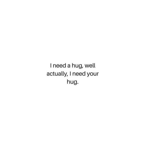 I Could Really Use A Hug Right Now, I Need Your Hug, Tight Hug, I Need A Hug, Wish Come True, Trust The Process, A Hug, Hug Me, Positive Life