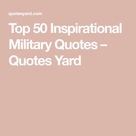 Top 50 Inspirational Military Quotes – Quotes Yard Military Motivational Quotes, Short Quites, Motivational Military Quotes, Boot Camp Quotes, Movitational Quotes, Sacrifice Quotes, Soldier Quotes, Psalms Quotes, January Quotes