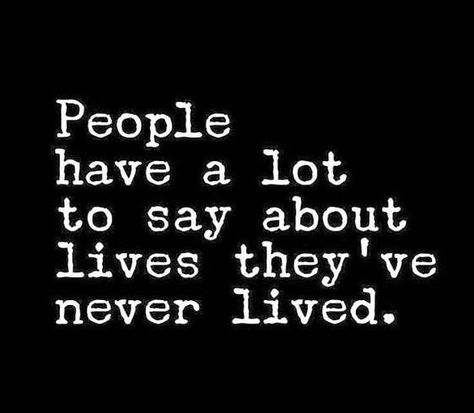 People have a lot to say about lives they've never lived positive quotes life life lessons quotes to live by real life quotes Moving On Quotes Letting Go, Change Quotes Positive, Martin Luther King Jr Quotes, Work Motivational Quotes, Talking Quotes, Super Quotes, Trendy Quotes, Quotes About Moving On, Truth Quotes