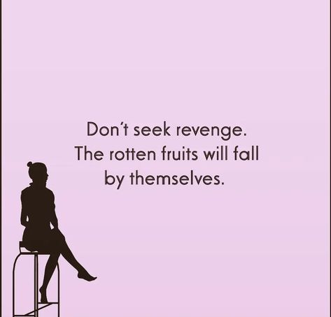 Dont Revenge Quotes, The Rotten Fruits Will Fall Quotes, Funny Revenge Quotes, Never Seek Revenge Quotes, Never Seek Revenge Rotten Fruit Falls By Itself, Do Revenge Quotes, Don’t Seek Revenge, Rotten Fruit Quotes, Women Revenge Quotes