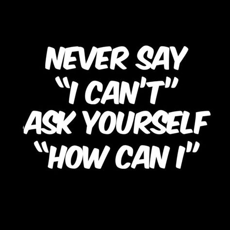 Never say "I can't",ask yourself "How can I". #journey #inspire #encourage #motivate #workhard #diligence #quotes #inspiration I Can Quotes, Enjoy Moment, How To Believe, Inspirational Messages, Ask Yourself, Mindset Quotes, Uplifting Quotes, Wise Quotes, Business Quotes