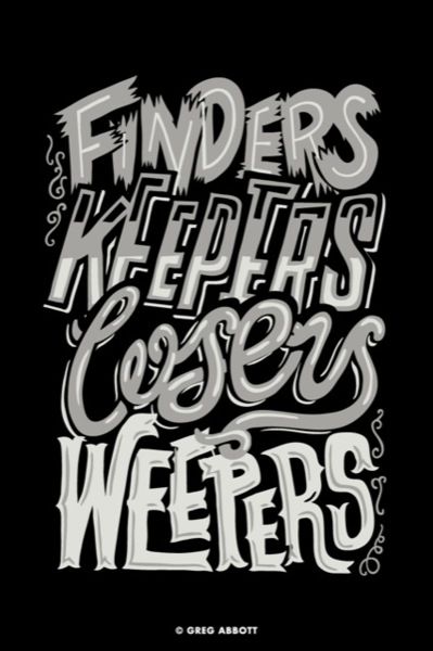 Finders Keepers, Losers Weepers Greg Abbott, Southern Sayings, Finders Keepers, Up North, Old Quotes, Typography Letters, Down South, Typography Inspiration, Great Memories