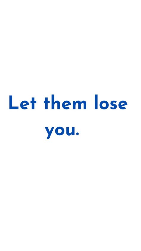 Let them lose you and see all they lost. Let Them Wallpaper, You Lost Her, Let Them Lose You, You Lost Me Quotes, Lost Myself Quotes, Posters Wallpaper, Loyalty Quotes, Feel Lost, Daily Affirmation