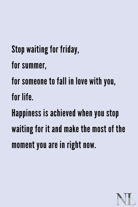 Stop Waiting For Everything To Be, Life To The Fullest Quotes, Stop Waiting For Friday, Happiness Quotes About Life, Quotes About Life Positive, Life Positive Quotes, Lost Quotes, Appreciate Life Quotes, Full Quote