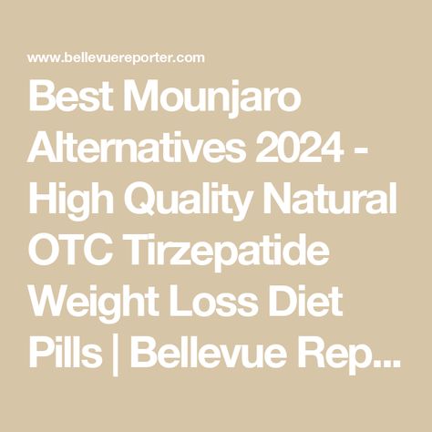 Best Mounjaro Alternatives 2024 - High Quality Natural OTC Tirzepatide Weight Loss Diet Pills | Bellevue Reporter Best Appetite Supressors, Natural Mounjaro, Diet Pills That Really Work, Curb Appetite, Diet And Exercise, Good Intentions, Calorie Intake, Diet Pills, Medical Prescription