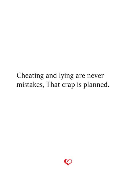 Cheating and lying are never mistakes, That crap is planned. Lying And Cheating Quotes, He Cheated Quotes, Being Cheated On Quotes, Cheating Tweets, Don't Settle For Less Quotes, Bad Friend Quotes, Excuses Quotes, Cheater Quotes, Loyalty Quotes