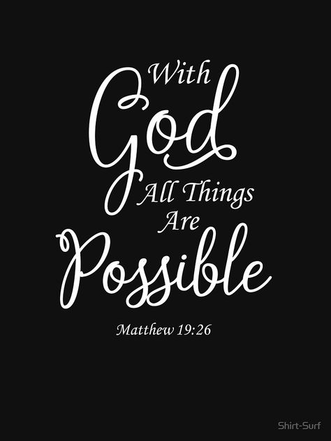 "With God All Things Are Possible Matthew 19:26 Bible Verse Jesus Scripture " T-shirt by Shirt-Surf | Redbubble Bible Verse Slogan, Matthew 19:26 Wallpaper Aesthetic, With God All Things Are Possible Quotes, Wallpaper Bible Verse Aesthetic Black, Bible Verse Tattoo Ideas Female, All Things Are Possible With God, Chalkboard Bible Verse, Blessing Bible Verse, Matthew 19:26