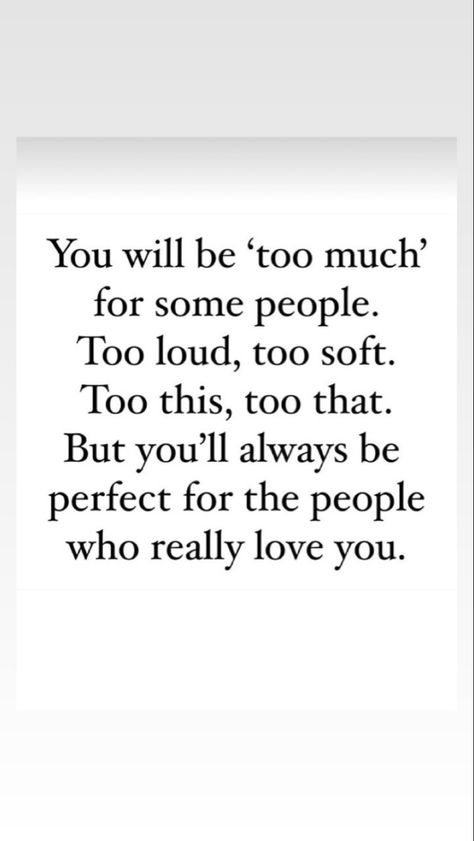 Quotes For People You Love, Love The People That Love You, People Will Envy You Quotes, Quotes For Loud People, You Will Always Be Too Much For Someone, Show Love Quotes People, People Who Choose You Quotes, You Will Be Too Much For Some People, People Love You Quotes