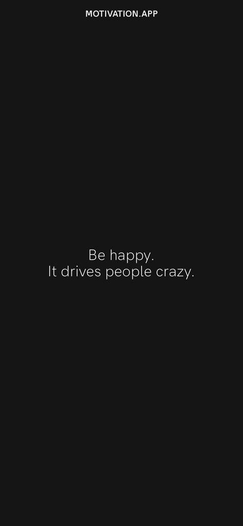 Quotes On Prideful People, If She Drives You Crazy Quote, So What If Im Crazy The Best People Are, Be Happy It Drives People Crazy, Here’s To The Crazy Ones Quote, Motivation App, Daily Motivation, Be Happy, Quotes