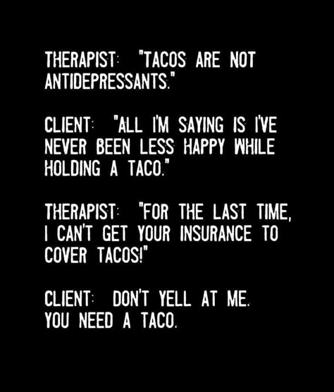 #Therapist #Hilarious #Funny #LOL #Taco Therapy Humor Funny Hilarious, Funny Therapy Quotes Humor, My Therapist Says Funny, Therapist Quotes Funny Psychology Humor, Therapist Quotes Funny, Funny Therapist Quotes, Psychology Funny, Psych Humor, Funny Therapy